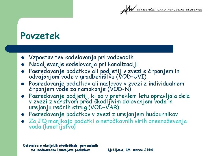 Povzetek l l l l Vzpostavitev sodelovanja pri vodovodih Nadaljevanje sodelovanja pri kanalizaciji Posredovanje