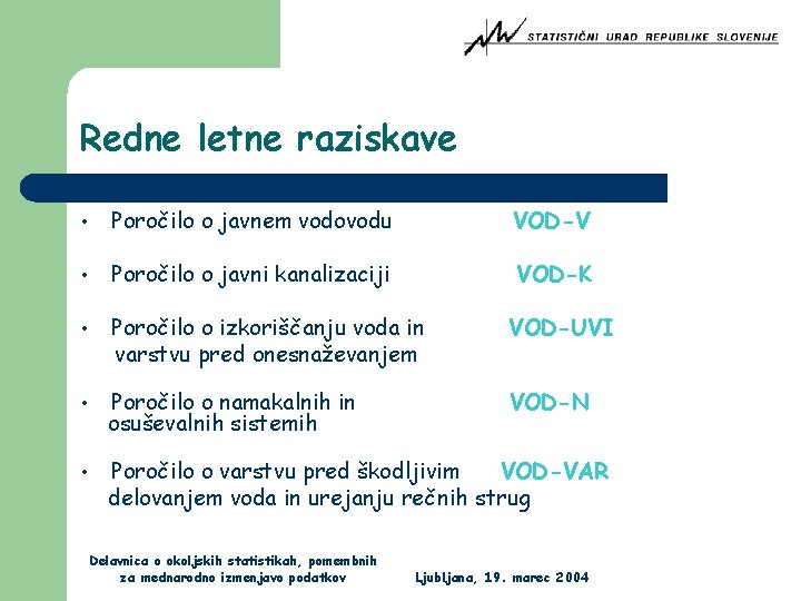 Redne letne raziskave • Poročilo o javnem vodovodu VOD-V • Poročilo o javni kanalizaciji