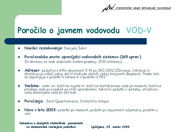 Poročilo o javnem vodovodu VOD-V l Nosilec raziskovanja: Danijela Šabić l Poročevalske enote: upravljalci