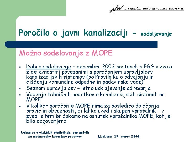 Poročilo o javni kanalizaciji - nadaljevanje Možno sodelovanje z MOPE § § Dobro sodelovanje