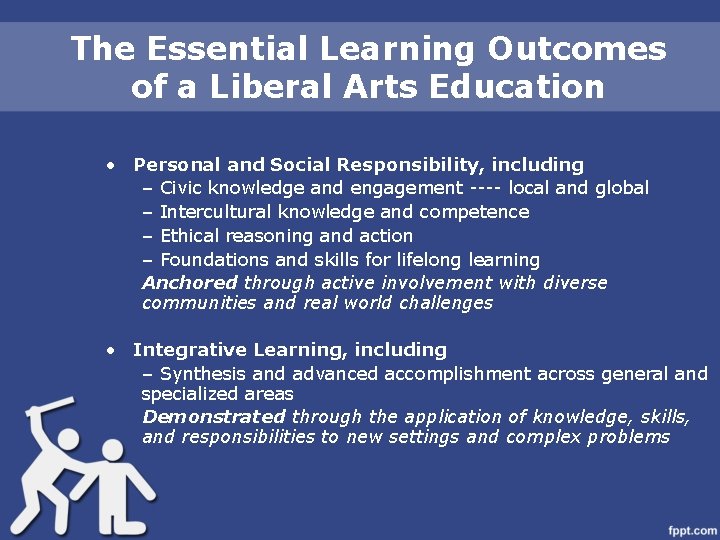 The Essential Learning Outcomes of a Liberal Arts Education • Personal and Social Responsibility,