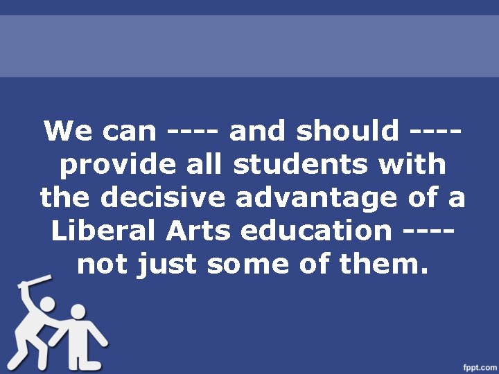 We can ---- and should ---provide all students with the decisive advantage of a