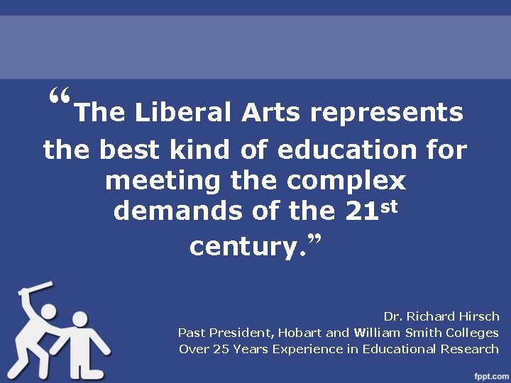 “The Liberal Arts represents the best kind of education for meeting the complex demands