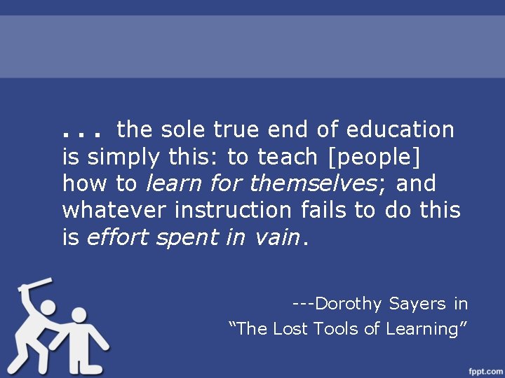 . . . the sole true end of education is simply this: to teach
