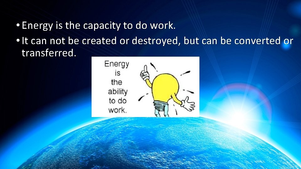  • Energy is the capacity to do work. • It can not be