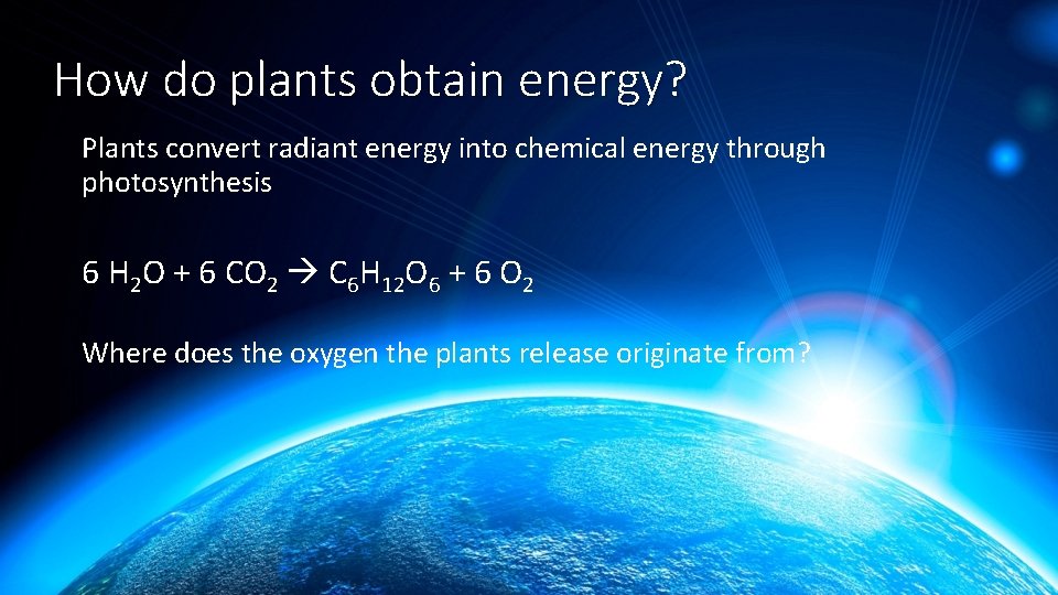 How do plants obtain energy? Plants convert radiant energy into chemical energy through photosynthesis