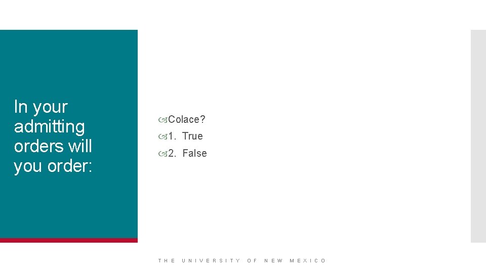 In your admitting orders will you order: Colace? 1. True 2. False T H