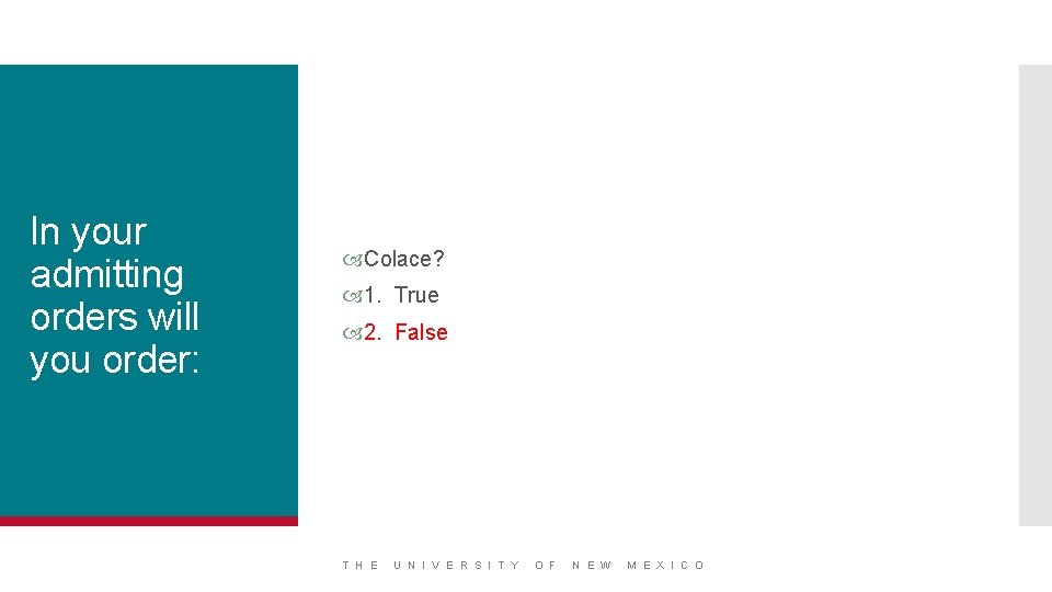 In your admitting orders will you order: Colace? 1. True 2. False T H