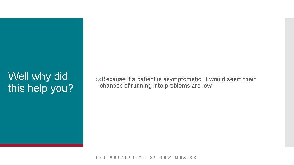 Well why did this help you? Because if a patient is asymptomatic, it would