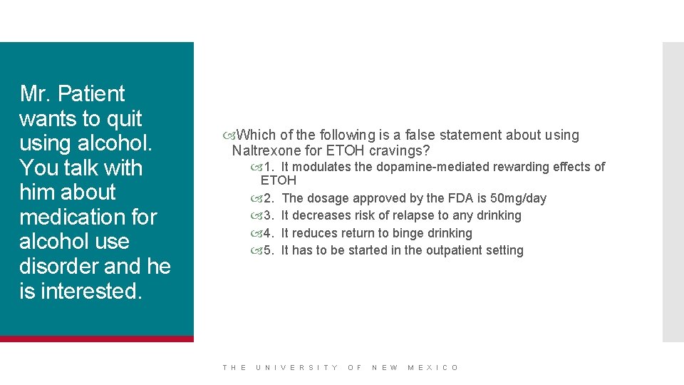 Mr. Patient wants to quit using alcohol. You talk with him about medication for