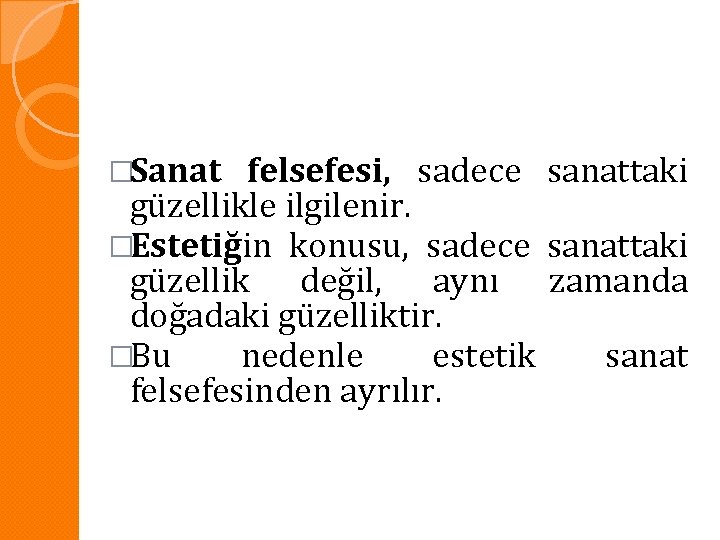 �Sanat felsefesi, sadece sanattaki güzellikle ilgilenir. �Estetiğin konusu, sadece sanattaki güzellik değil, aynı zamanda