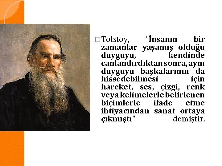 �Tolstoy, "İnsanın bir zamanlar yaşamış olduğu duyguyu, kendinde canlandırdıktan sonra, aynı duyguyu başkalarının da