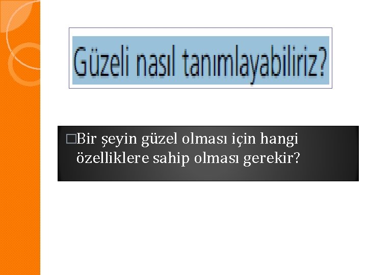 �Bir şeyin güzel olması için hangi özelliklere sahip olması gerekir? 