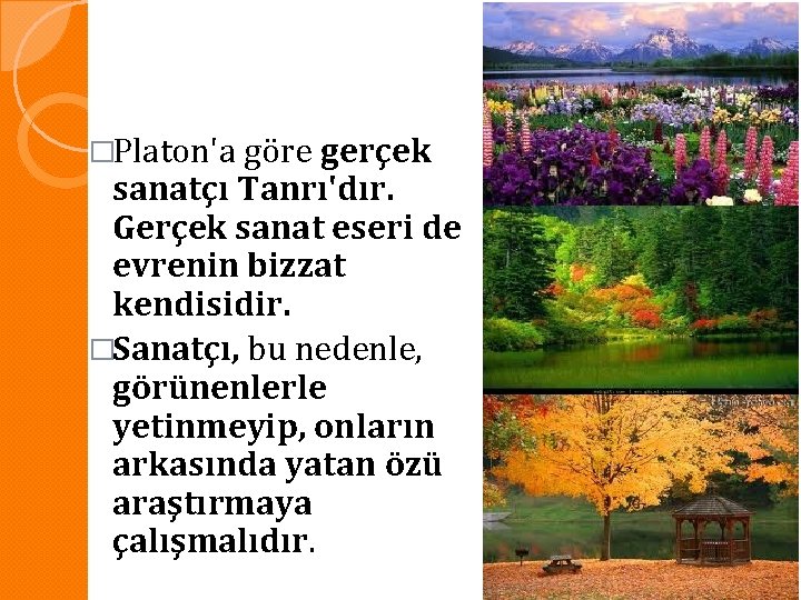 �Platon'a göre gerçek sanatçı Tanrı'dır. Gerçek sanat eseri de evrenin bizzat kendisidir. �Sanatçı, bu