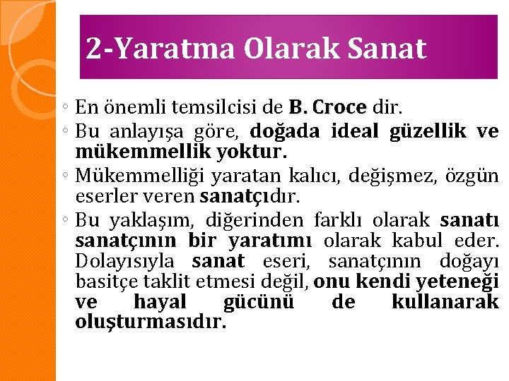 2 -Yaratma Olarak Sanat ◦ En önemli temsilcisi de B. Croce dir. ◦ Bu