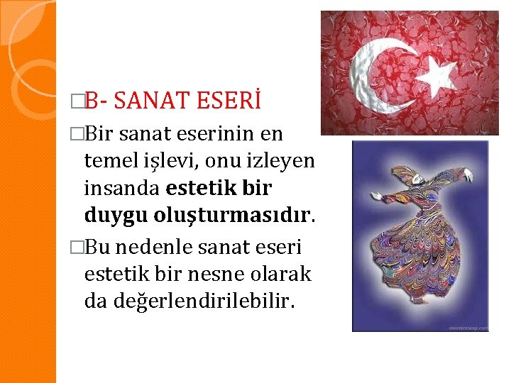 �B- SANAT ESERİ �Bir sanat eserinin en temel işlevi, onu izleyen insanda estetik bir