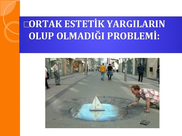 �ORTAK ESTETİK YARGILARIN OLUP OLMADIĞI PROBLEMİ: 