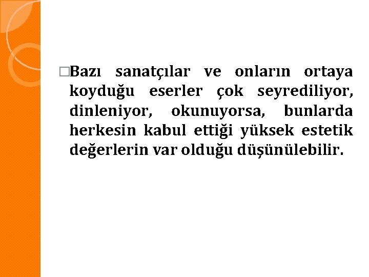 �Bazı sanatçılar ve onların ortaya koyduğu eserler çok seyrediliyor, dinleniyor, okunuyorsa, bunlarda herkesin kabul