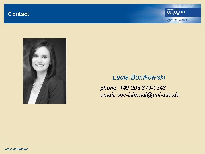 Contact Lucia Bonikowski phone: +49 203 379 -1343 email: soc-internat@uni-due. de www. uni-due. de