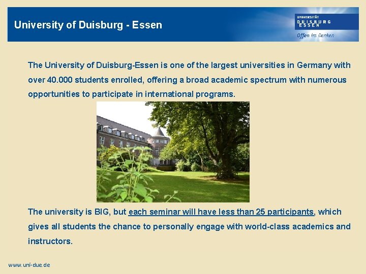 University of Duisburg - Essen The University of Duisburg-Essen is one of the largest