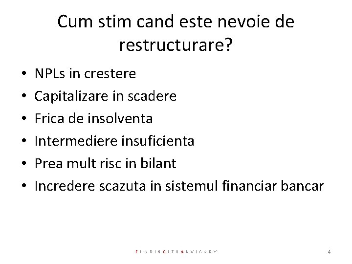 Cum stim cand este nevoie de restructurare? • • • NPLs in crestere Capitalizare