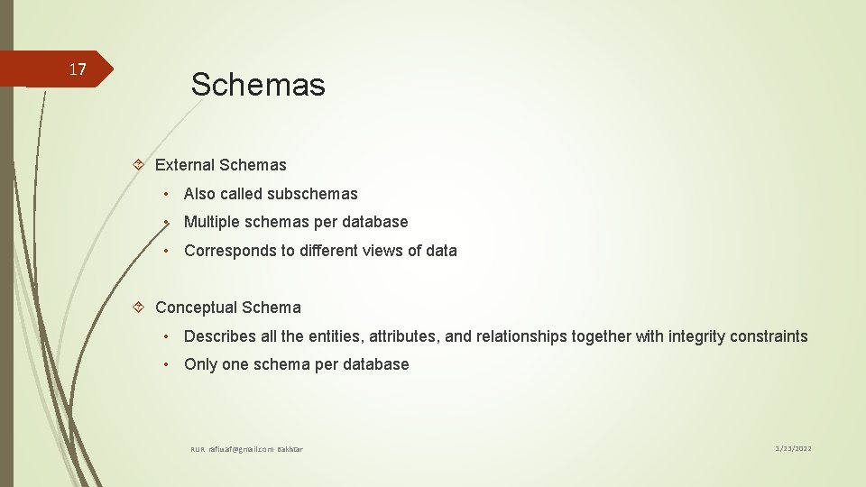 17 Schemas External Schemas • Also called subschemas • Multiple schemas per database •