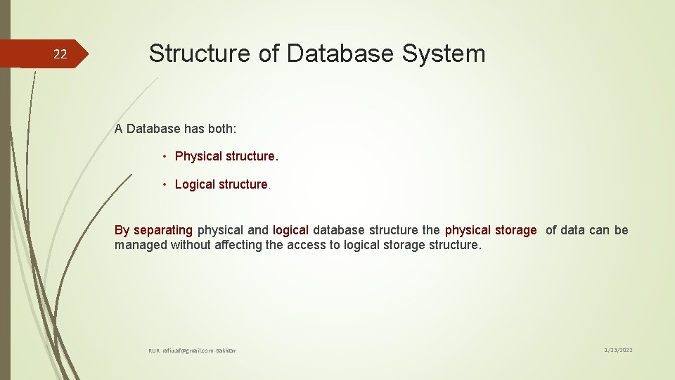 22 Structure of Database System A Database has both: • Physical structure. • Logical