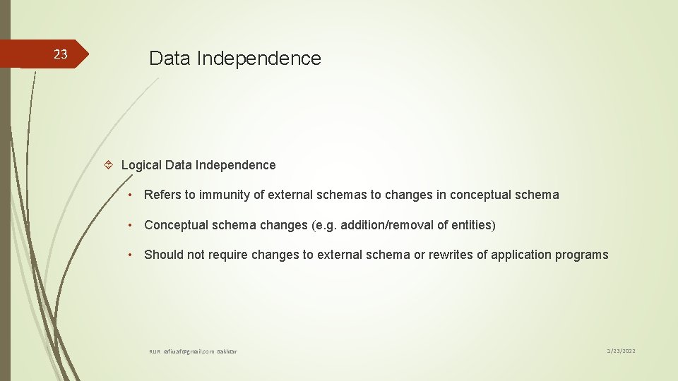 23 Data Independence Logical Data Independence • Refers to immunity of external schemas to