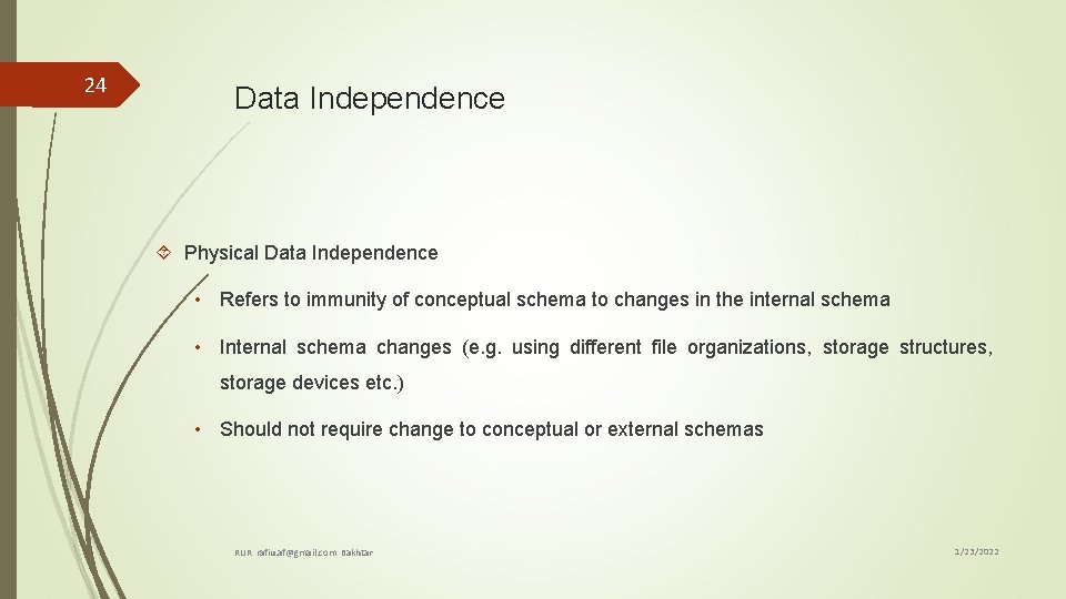 24 Data Independence Physical Data Independence • Refers to immunity of conceptual schema to