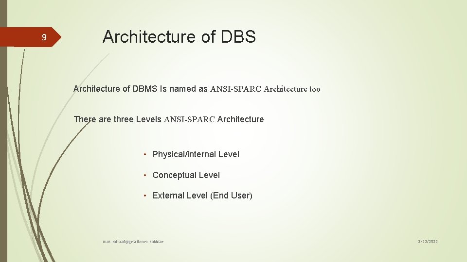 9 Architecture of DBS Architecture of DBMS Is named as ANSI-SPARC Architecture too There