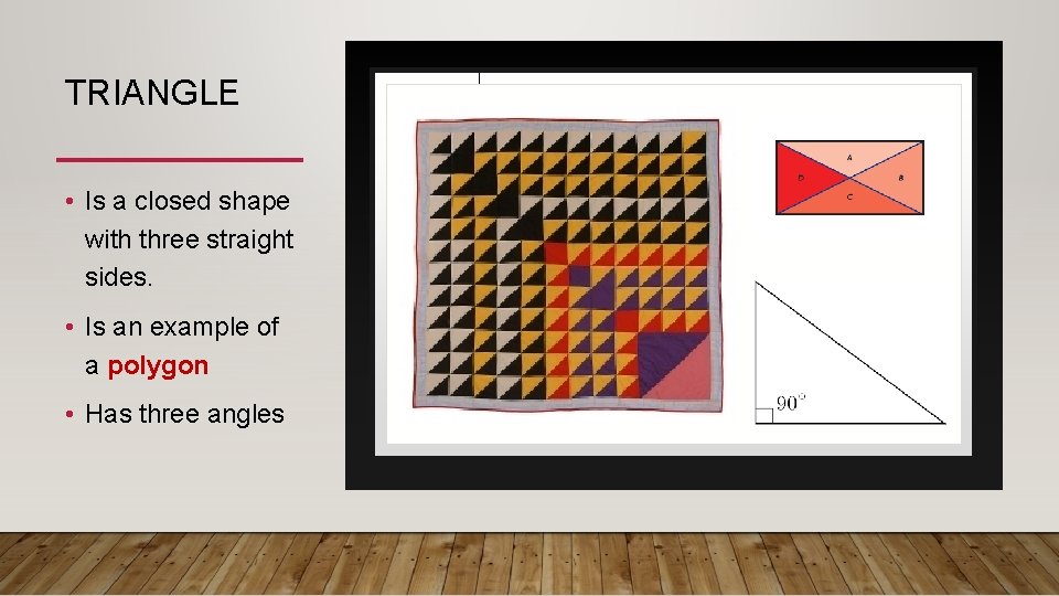 TRIANGLE • Is a closed shape with three straight sides. • Is an example