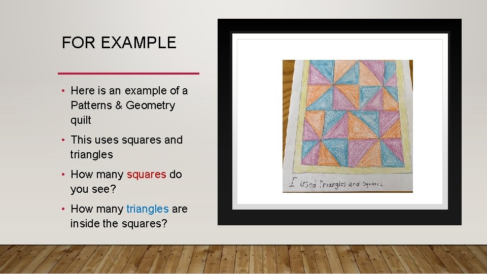 FOR EXAMPLE • Here is an example of a Patterns & Geometry quilt •