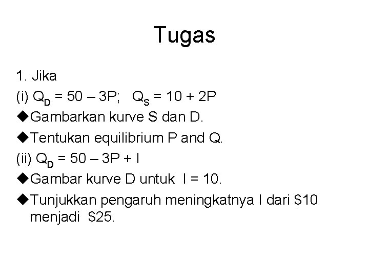 Tugas 1. Jika (i) QD = 50 – 3 P; QS = 10 +