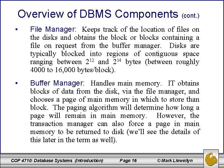 Overview of DBMS Components (cont. ) • File Manager: Keeps track of the location