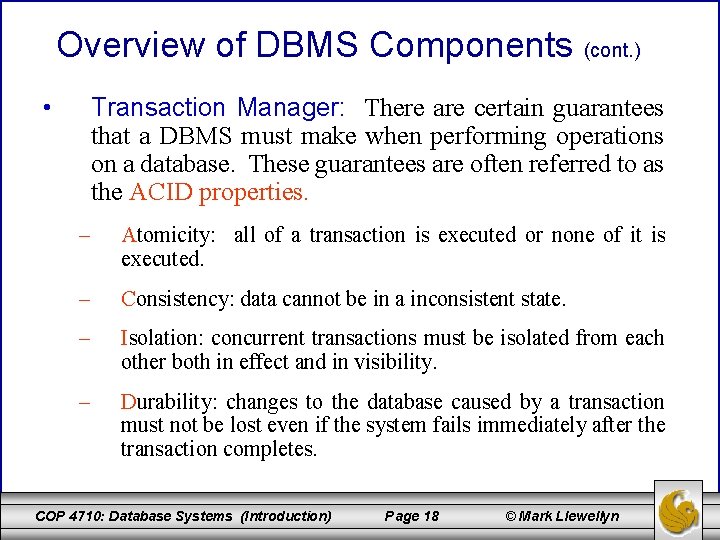 Overview of DBMS Components (cont. ) • Transaction Manager: There are certain guarantees that
