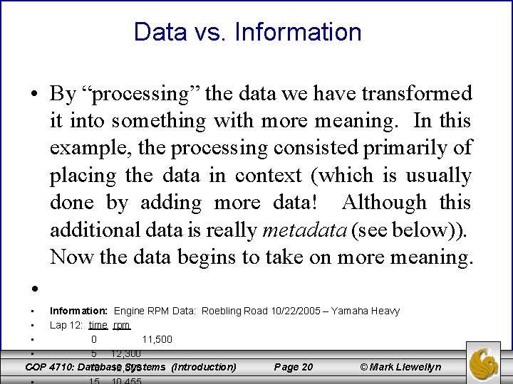 Data vs. Information • By “processing” the data we have transformed it into something