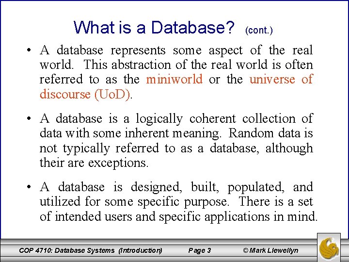 What is a Database? (cont. ) • A database represents some aspect of the