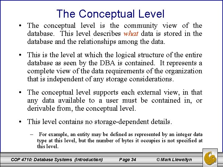The Conceptual Level • The conceptual level is the community view of the database.