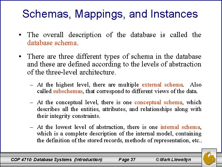 Schemas, Mappings, and Instances • The overall description of the database is called the