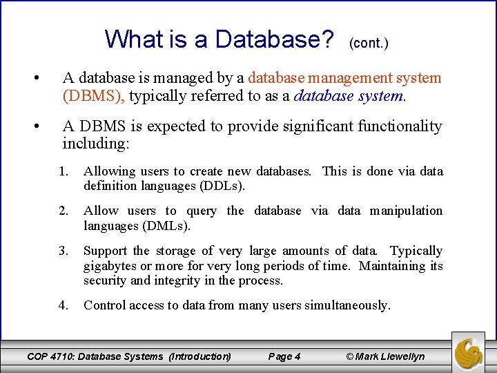 What is a Database? (cont. ) • A database is managed by a database