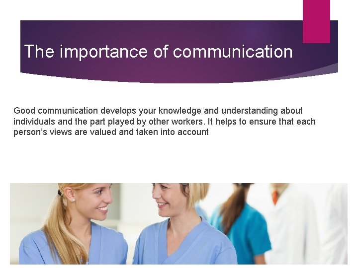 The importance of communication Good communication develops your knowledge and understanding about individuals and