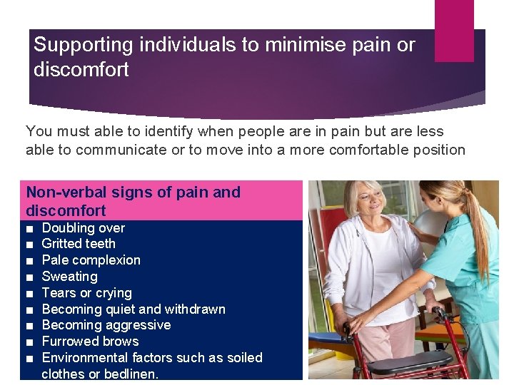 Supporting individuals to minimise pain or discomfort You must able to identify when people