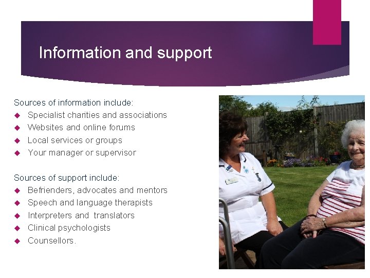 Information and support Sources of information include: Specialist charities and associations Websites and online