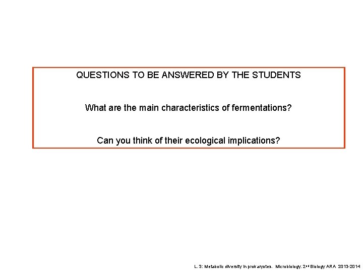 QUESTIONS TO BE ANSWERED BY THE STUDENTS What are the main characteristics of fermentations?