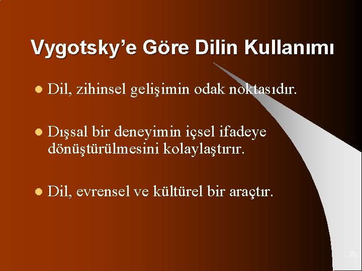 Vygotsky’e Göre Dilin Kullanımı l Dil, zihinsel gelişimin odak noktasıdır. l Dışsal bir deneyimin
