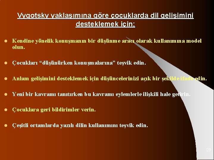 Vygotsky yaklaşımına göre çocuklarda dil gelişimini desteklemek için; l Kendine yönelik konuşmanın bir düşünme