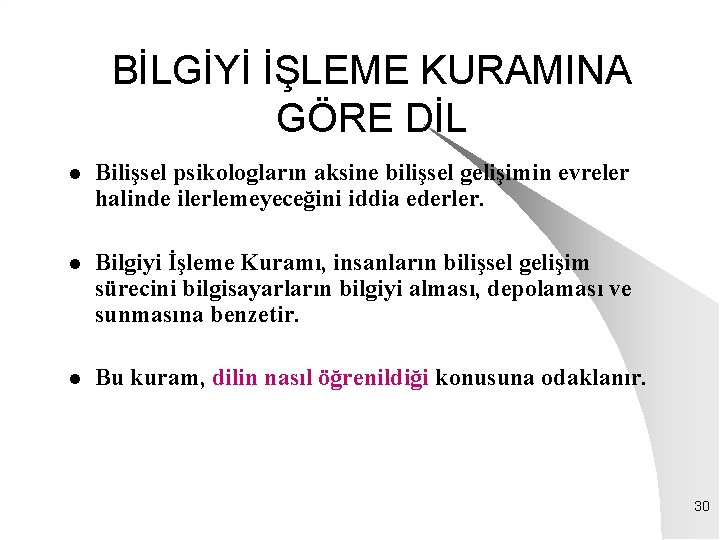 BİLGİYİ İŞLEME KURAMINA GÖRE DİL l Bilişsel psikologların aksine bilişsel gelişimin evreler halinde ilerlemeyeceğini