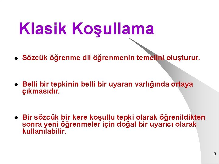 Klasik Koşullama l Sözcük öğrenme dil öğrenmenin temelini oluşturur. l Belli bir tepkinin belli