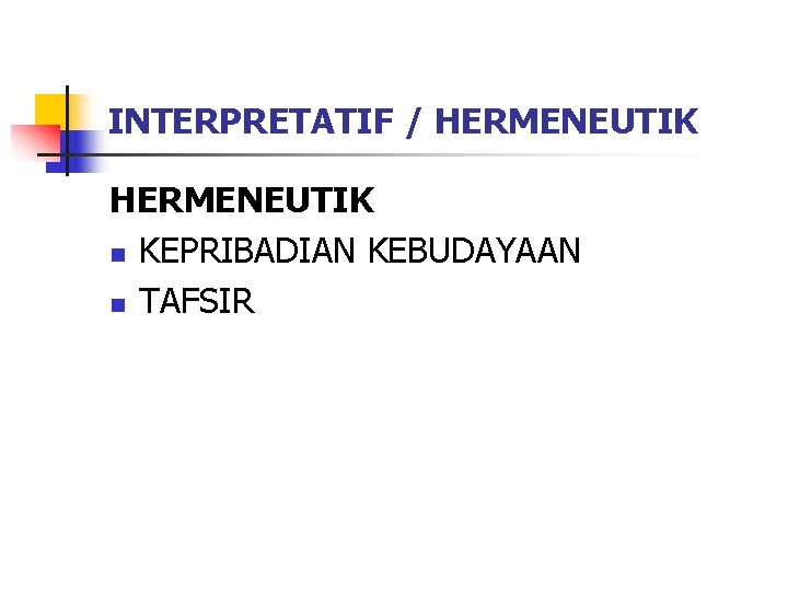 INTERPRETATIF / HERMENEUTIK n KEPRIBADIAN KEBUDAYAAN n TAFSIR 