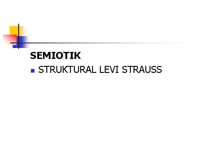 SEMIOTIK n STRUKTURAL LEVI STRAUSS 